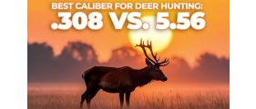 Best Caliber for Deer Hunting: .308 vs. 5.56 and Top Alternatives
