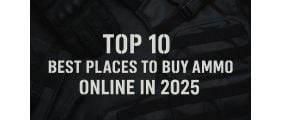 Top 10 Best Places to Buy Ammunition Online in 2025
