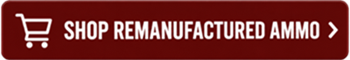 Shop Remanufactured Ammo